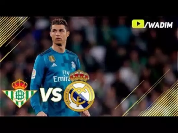 Video: Real Betis VS Real Madrid 3-5 - Highlights And All Goals 18/2/18